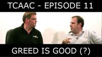 TCAAC 11 - Is greed to blame?